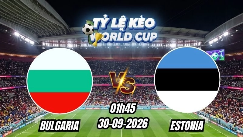 Soi kèo nhà cái Bulgaria vs Estonia 01h45 – 30/09/2026